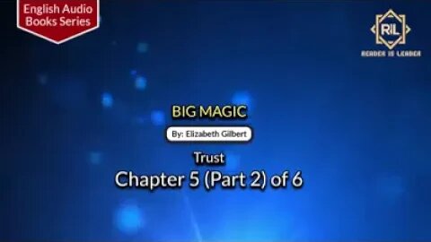 Big Magic || Chapter 5 (Part 2) of 6 By "Elizabeth Gilbert" || Reader is Leader