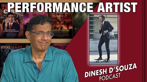 PERFORMANCE ARTIST Dinesh D’Souza Podcast Ep338