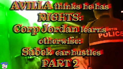 AVILLA thinks he has RIGHTS: Corp Jordan learns otherwise: Sabek ear hustles - PART 2 - Jun 24, 2019