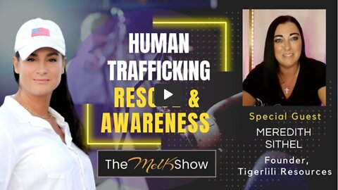 Mel K & TigerLili Resources Founder Meredith Seithel On Human Trafficking Rescue & Awareness 8-17-22