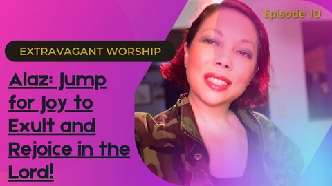 Extravagant Worship | Episode 10: Alaz - Jump for Joy to Exult & Rejoice in the Lord