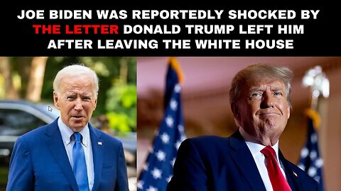 Joe Biden Was Reportedly Shocked by the Letter Donald Trump Left Him After Leaving the White House