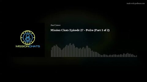 Mission Chats Episode 27 - Pedro (Part 1 of 2)