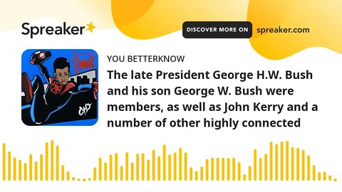 The late President George H.W. Bush and his son George W. Bush were members, as well as John Kerry a