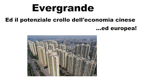 Evergrande: ed il potenziale crollo dell'economia cinese ed europea!