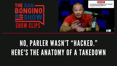 No, Parler wasn’t “hacked.” Here's The Anatomy Of A Takedown - Dan Bongino Show Clips