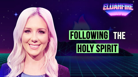 FOLLOWING THE HOLY SPIRIT ElijahFire: Ep. 408 – KELSEY O’MALLEY