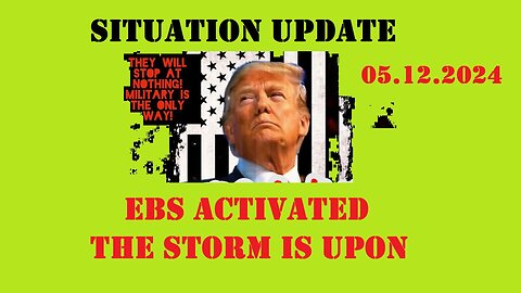 Situation Update Video 05/12/2Q24 ~ EBS Activated. The Storm is Upon us