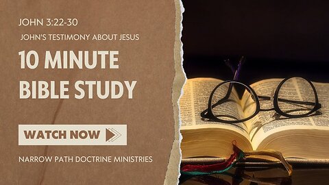 10 Minute Bible Study | John 3:22-30 | John's Testimony About Jesus