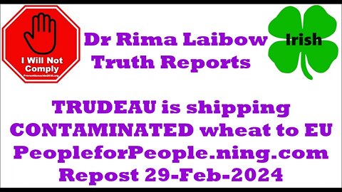 Trudeau shipping contaminated Wheat to EU 29-Feb-2024