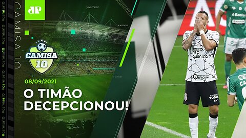 Corinthians EMPATA em casa e DESPERDIÇA chance de somar a 4ª VITÓRIA SEGUIDA! | CAMISA 10 - 08/09/21