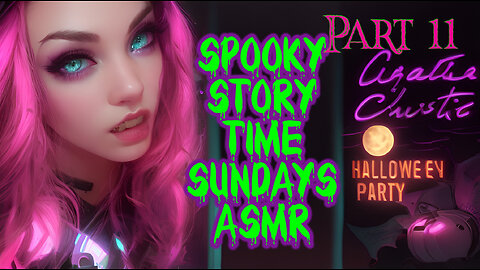 Spooky Story Time Sundays ASMR "Hallowe'en Party" PART 11