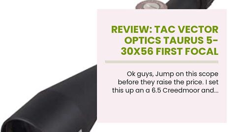 Review: TAC Vector Optics Taurus 5-30x56 First Focal Plane FFP Tactical Riflescope Reticle Hunt...