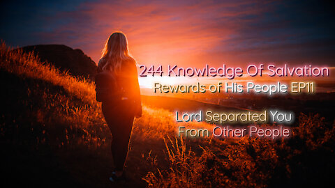 244 Knowledge Of Salvation - Rewards of His People EP11 - Lord Separated You From Other People