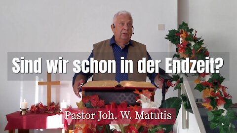 Joh. W. Matutis - Sind wir schon in der Endzeit? - 13. Oktober 2021