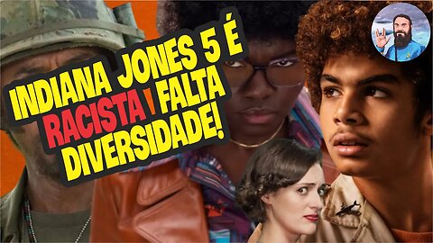 Novo Indiana Jones é Racista! Falta Diversidade