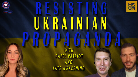 Resisting Ukrainian Propaganda with Patel Patriot and Kate Awakening