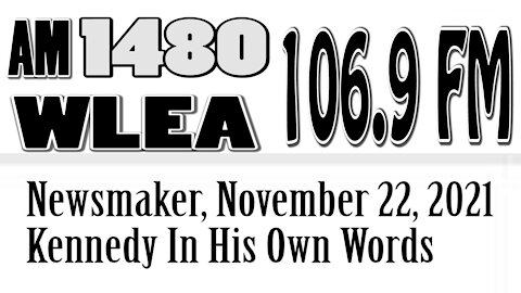 Wlea Newsmaker, November 22, 2021, Kennedy In His Own Words