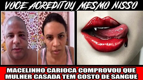 MACELINHO CARIOCA COMPROVOU QUE MULHER CASADA TEM GOSTO DE SANGUE