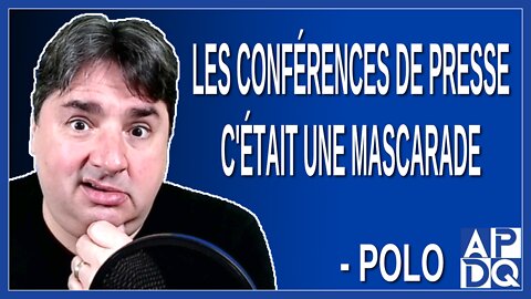 Les conférences de Presse c'était une mascarade. Dit Polo