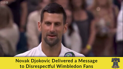 Novak Djokovic Delivered a Message to Disrespectful Wimbledon Fans