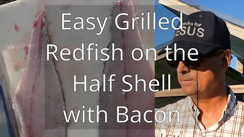 Cajun 101- Easy Bacon Grilled Redfish on the Half Shell