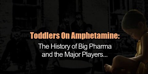 Toddlers on Amphetamine: The History of Big Pharma and the Major Players - Full Documentary