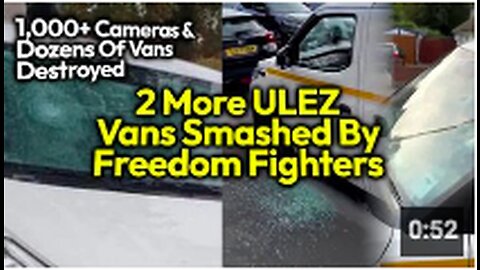 ULEZ Vans SMASHED By Freedom Fighters Amid Uptick In Resistance Activities/ Defense Against Democide