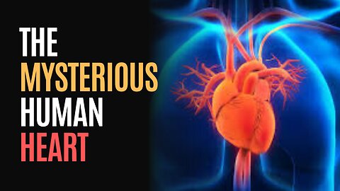 The Mysterious Human Heart