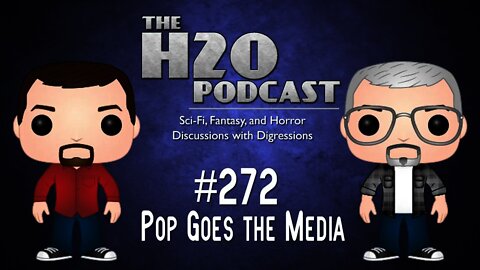 The H2O Podcast 272: Pop Goes the Media