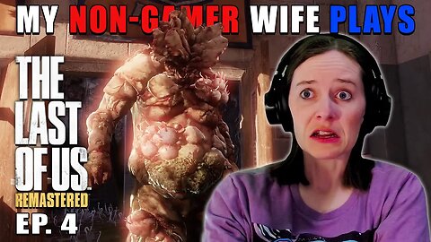 WHAT IS THAT?! | My Non-Gamer Wife Plays The Last Of Us | Ep. 4