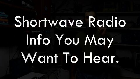 Shortwave Radio Info You May Want To Hear.