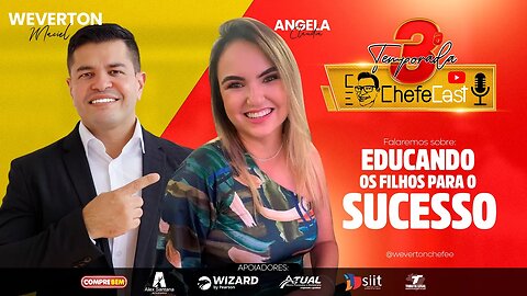 ChefeCast com ANGELA CLÁUDIA | Falando sobre EDUCANDO OS FILHOS PARA O SUCESSO #Episódio010