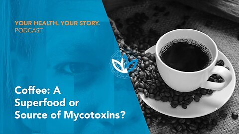 Coffee: A Superfood or Source of Mycotoxins?