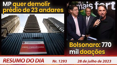 MP quer demolir prédio de 23 andares. Bolsonaro: 770 mil doações - Resumo do Dia nº 1293 - 28/7/23