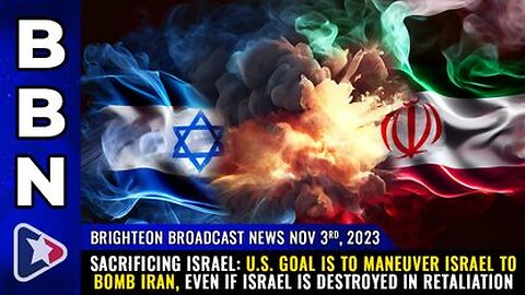 11-03-23 BBN - U.S. goal is to maneuver Israel to bomb Iran