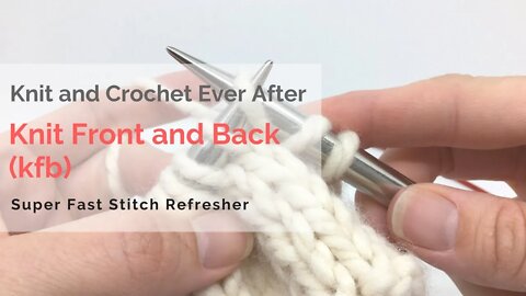 Knit Front And Back (KFB) Stitch Super Fast Stitch Refresher Tutorial