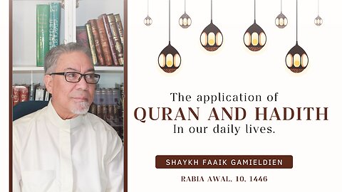 Application of Quran & Hadith - by Shaykh Faaik Gamieldien