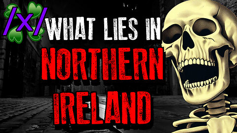 What Lies in Northern Ireland | 4Chan /x/ Paranormal Greentext Stories Thread