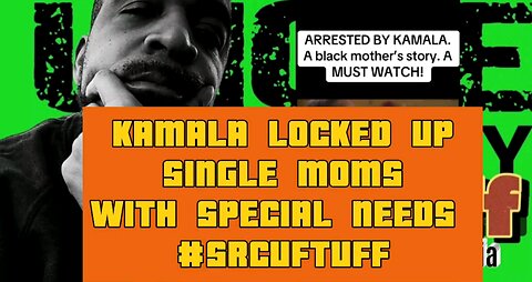 KAMALA LOCKED UP SINGLE MOMS WITH SPECIAL NEEDS #SRCUFTUFF