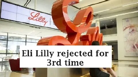 Eli Lilly 3rd time not a charm, FDA rejection yet again