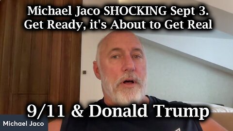 Michael Jaco SHOCKING - Get Ready, It's About To Get Real - 9/4/24..