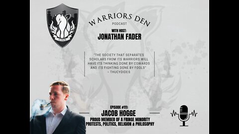 Warriors Den Podcast Episode 111 - Jacob Hogge: Protests, Politics, Religion and Philosophy