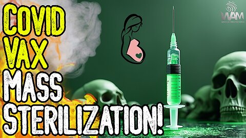 COVID VAX MASS STERILIZATION! - Developer Admits 60-70% Sterilized - Injuries SKYROCKET!