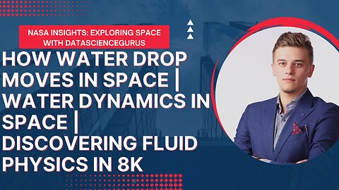 How Water Drop Moves In Space | Water Dynamics in Space | Discovering Fluid Physics in 8K