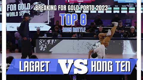 LAGAET VS HONG TEN | TOP 8 | BBOY BATTLE | BREAKING FOR GOLD PORTO/PORTUGAL 2023