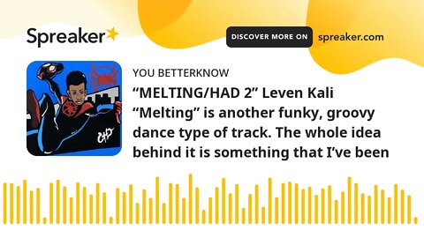 “MELTING/HAD 2” Leven Kali “Melting” is another funky, groovy dance type of track. The whole idea be