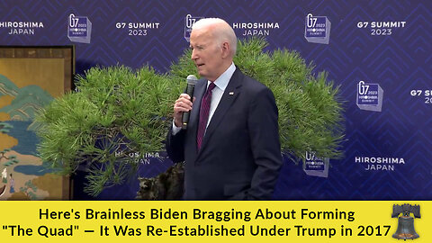 Here's Brainless Biden Bragging About Forming "The Quad" — It Was Re-Established Under Trump in 2017