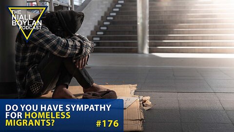 #176 Do You Have Any Sympathy For Homeless Migrants Trailer