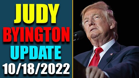 JUDY BYINGTON INTEL: RESTORED REPUBLIC VIA A GCR HUGE UPDATE AS OF OCT 18, 2022 - TRUMP NEWS